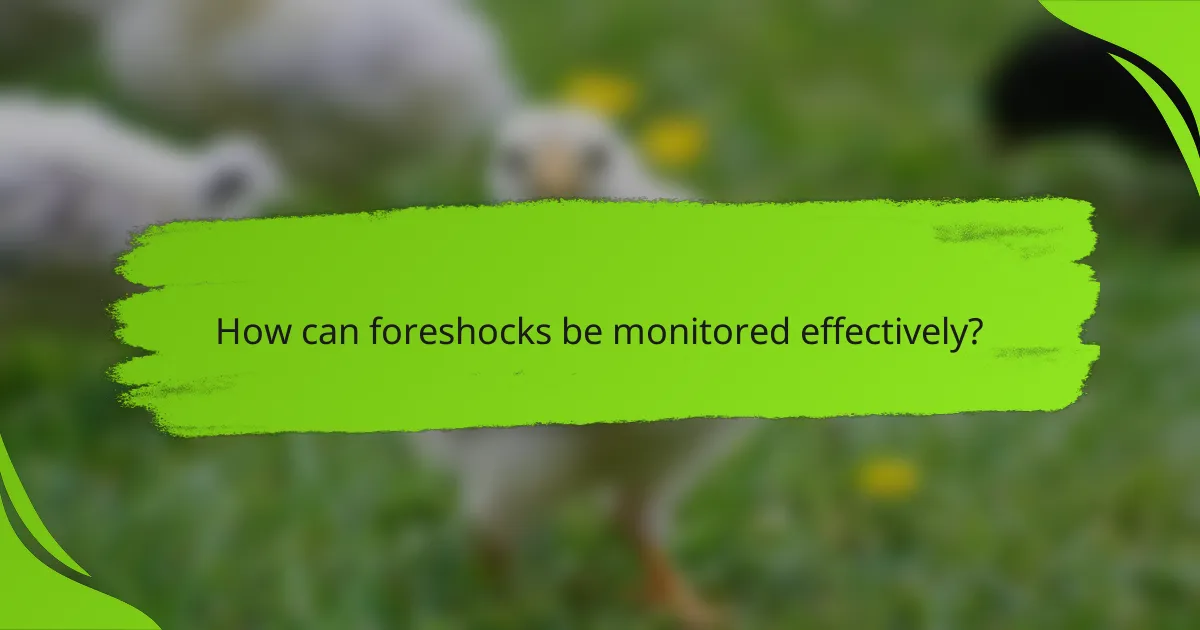 How can foreshocks be monitored effectively?