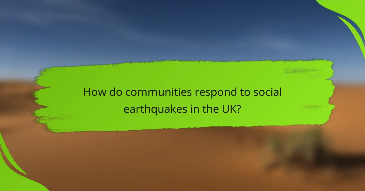 How do communities respond to social earthquakes in the UK?
