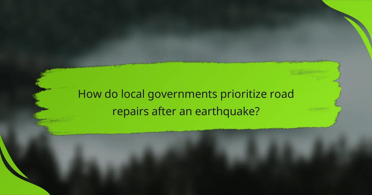 How do local governments prioritize road repairs after an earthquake?