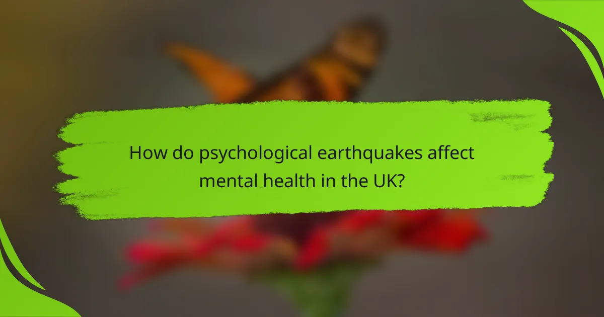 How do psychological earthquakes affect mental health in the UK?