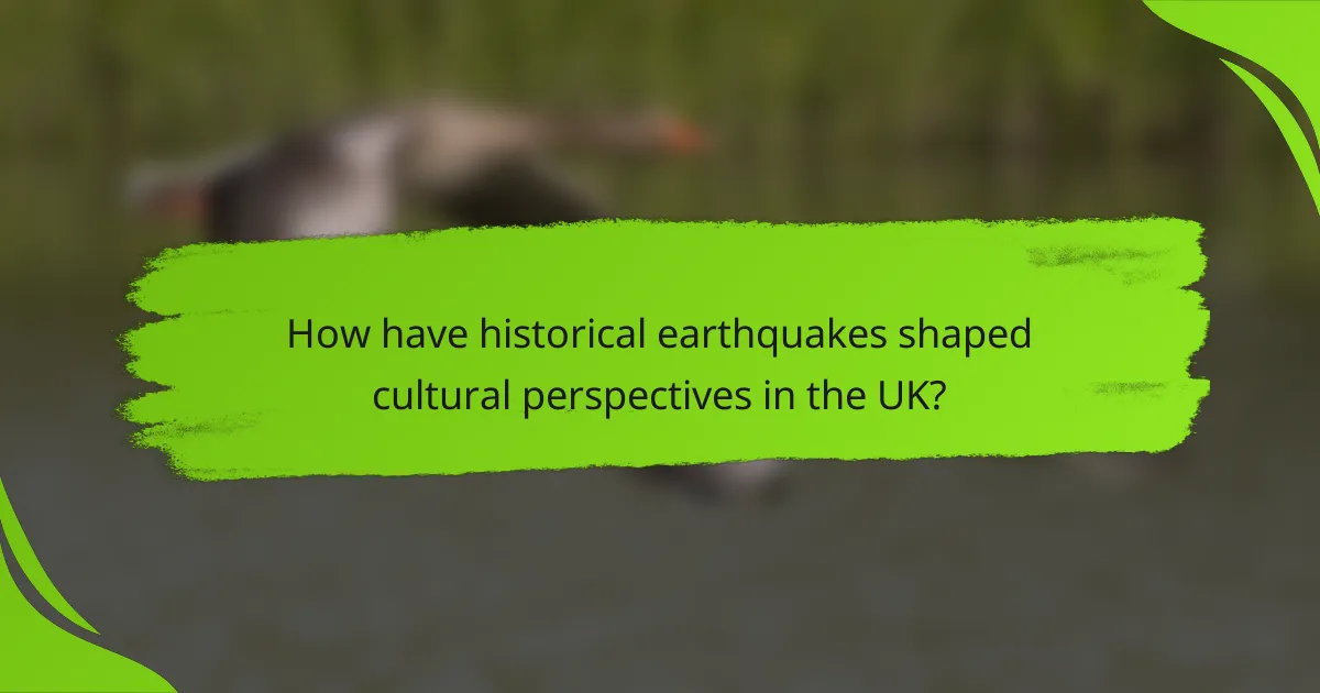 How have historical earthquakes shaped cultural perspectives in the UK?