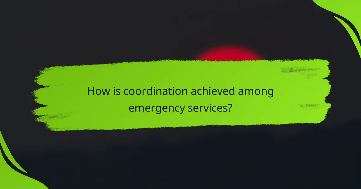 How is coordination achieved among emergency services?
