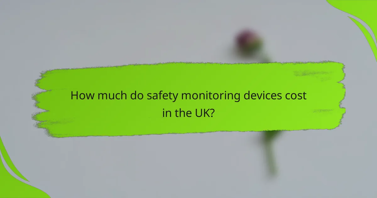 How much do safety monitoring devices cost in the UK?