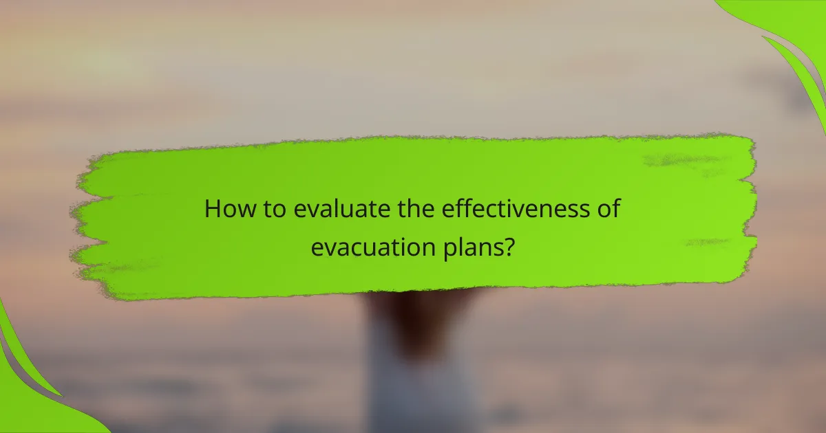 How to evaluate the effectiveness of evacuation plans?