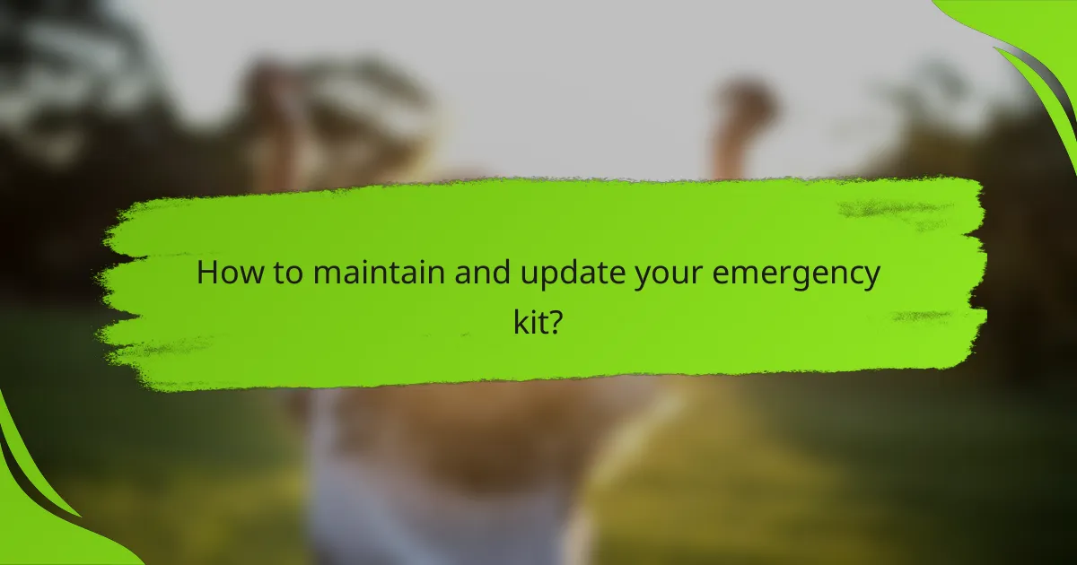 How to maintain and update your emergency kit?