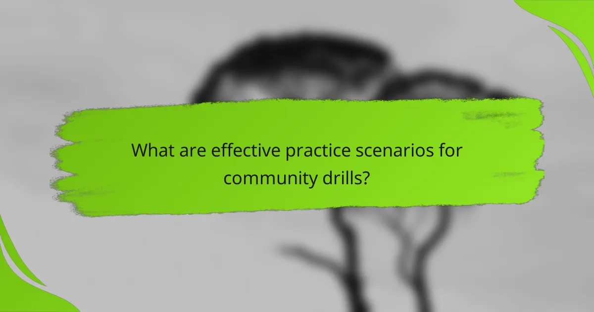 What are effective practice scenarios for community drills?