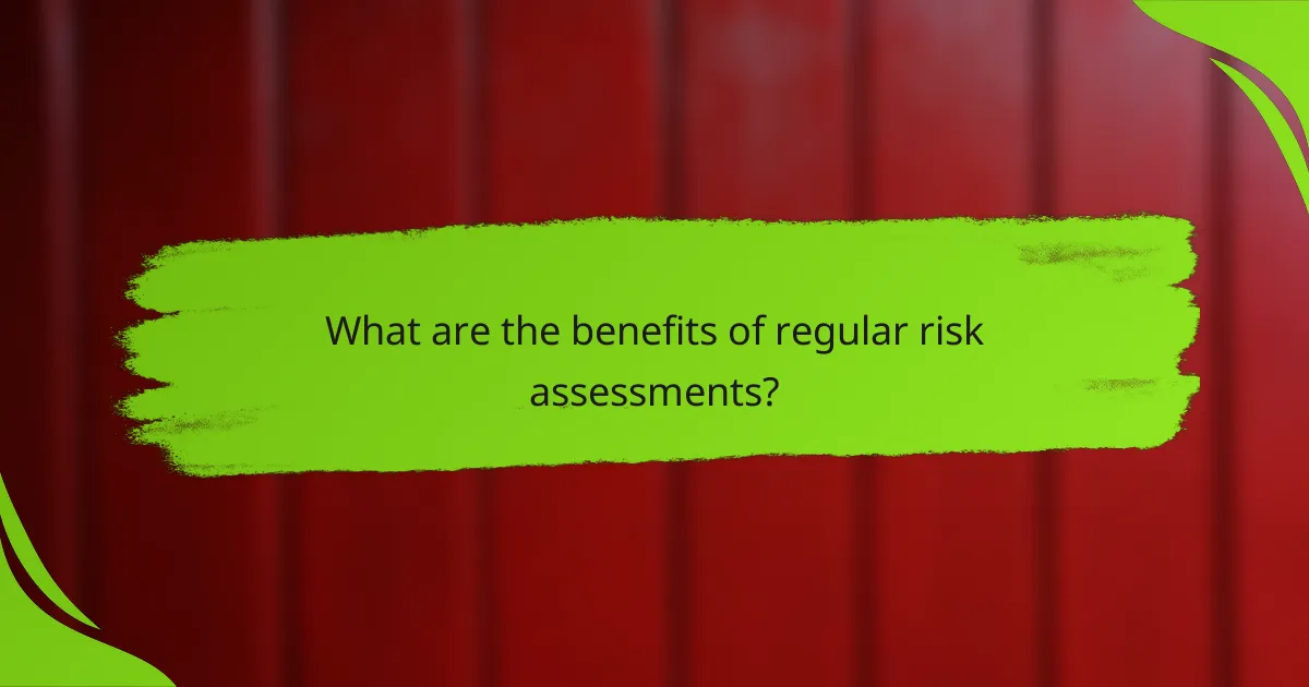 What are the benefits of regular risk assessments?