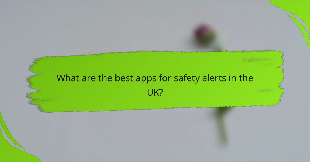 What are the best apps for safety alerts in the UK?