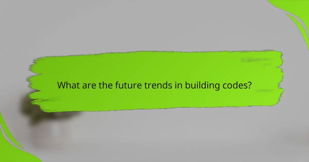 What are the future trends in building codes?