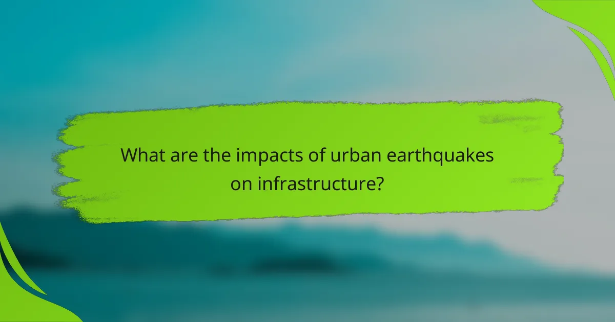 What are the impacts of urban earthquakes on infrastructure?
