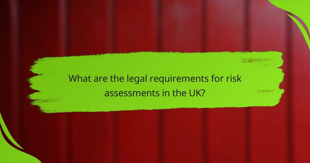 What are the legal requirements for risk assessments in the UK?