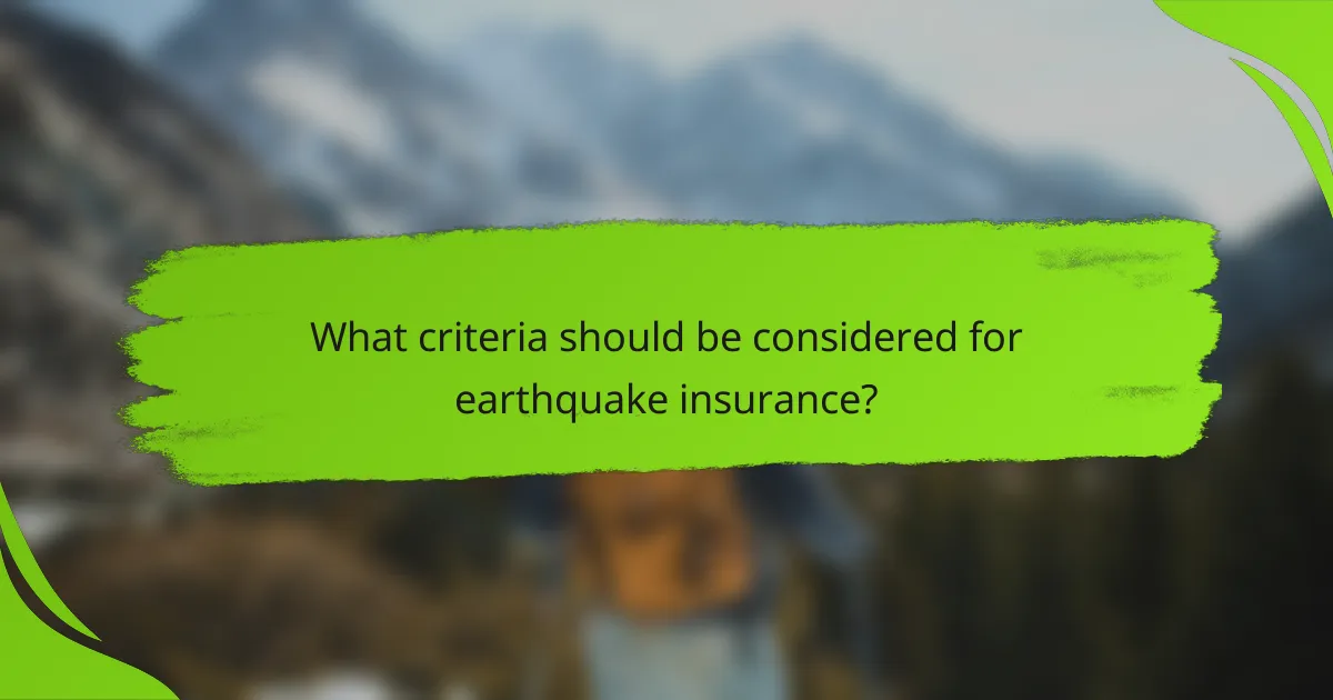 What criteria should be considered for earthquake insurance?