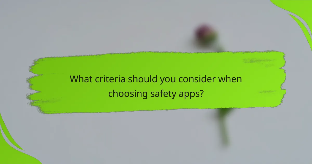 What criteria should you consider when choosing safety apps?