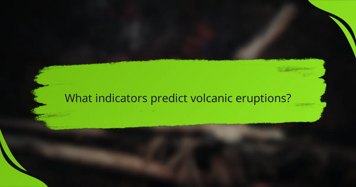 What indicators predict volcanic eruptions?