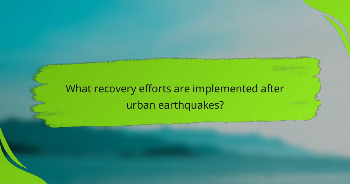 What recovery efforts are implemented after urban earthquakes?