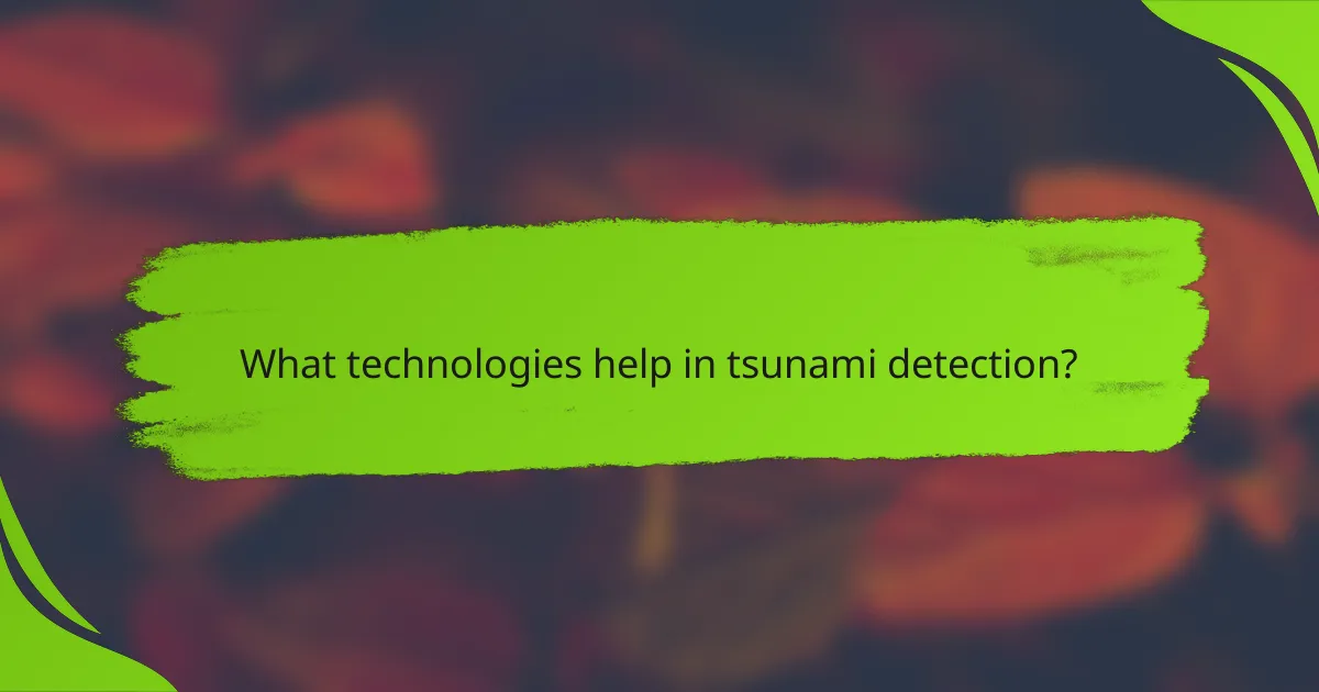 What technologies help in tsunami detection?